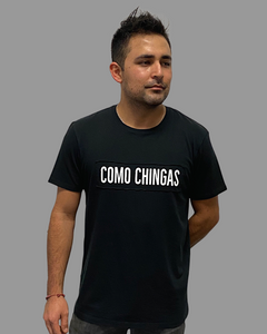 COMO CHINGAS